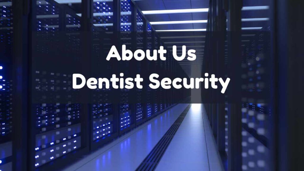 About Us: Welcome to Dentist Security - Your Dental CyberSecurity Solution